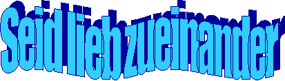 Seid lieb zueinander